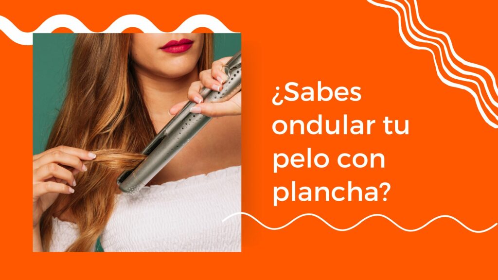 Sabes ondular tu pelo con plancha|como peinarte para nochevieja