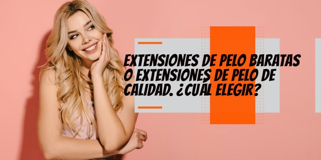 extensiones baratas o calidad|extensiones pelo calidad|calidad remy no remy|extensiones pelo baratas|extensiones baratas se enredan|extensiones-baratas se notan|extensiones baratas estropean pelo